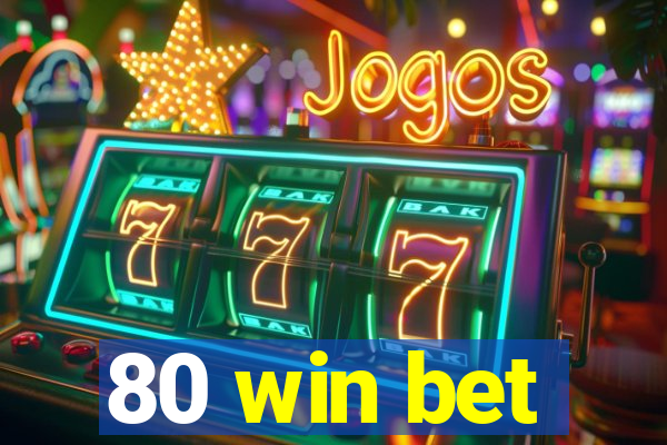 80 win bet